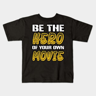 Be the Hero of your own Movie inspiring quote Kids T-Shirt
